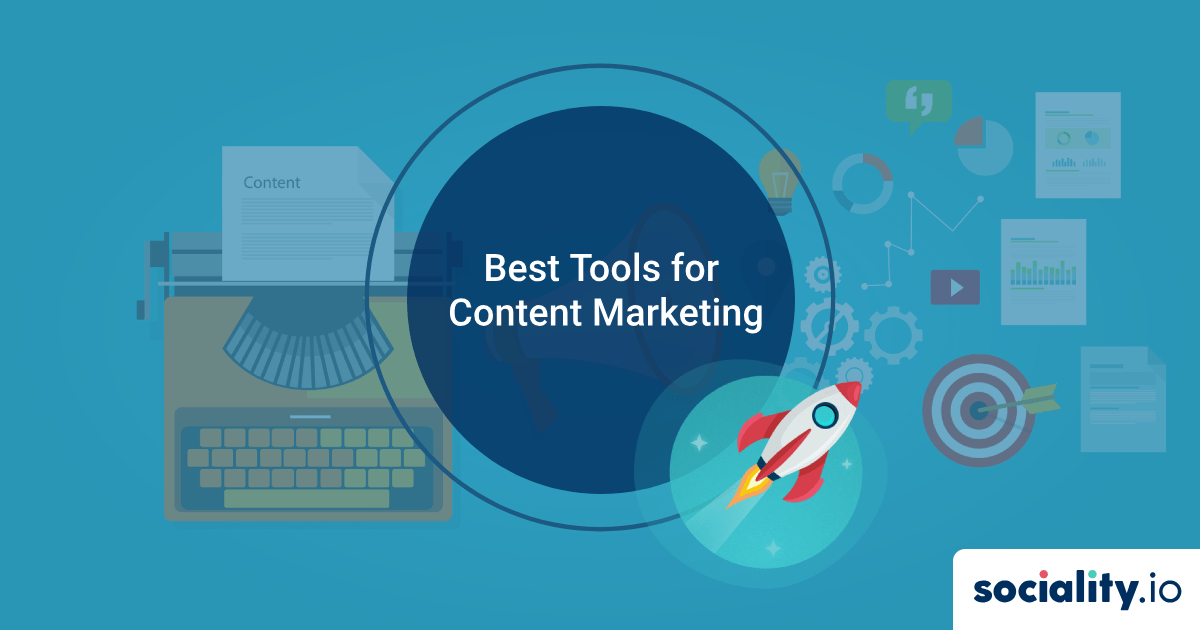 Best Tools for Content Marketing - Sociality.io Blog