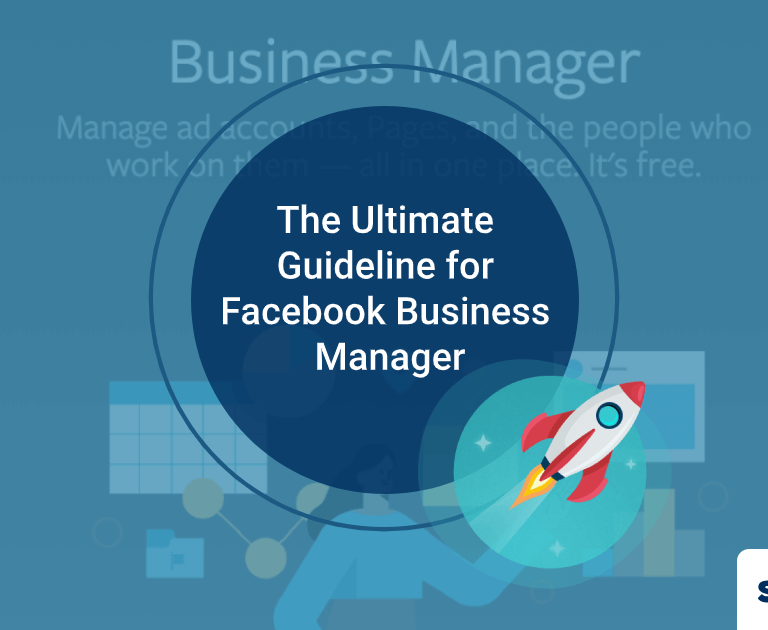 Step By Step Guide: The Ultimate Guideline for Facebook Business Manager