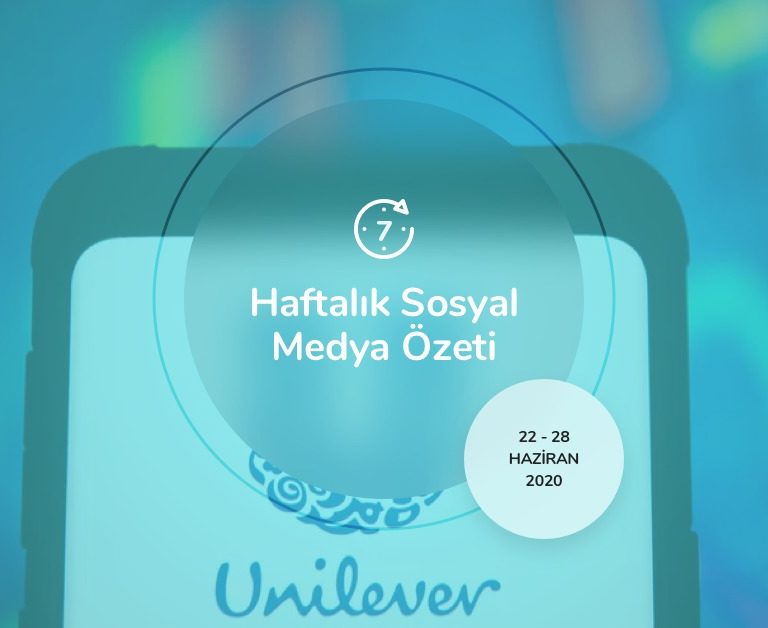 Haftalık Sosyal Medya Özeti: 22 Haziran — 28 Haziran 2020