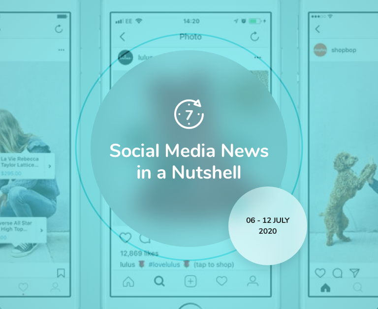 Social Media News in a Nutshell: 6 July — 12 July 2020