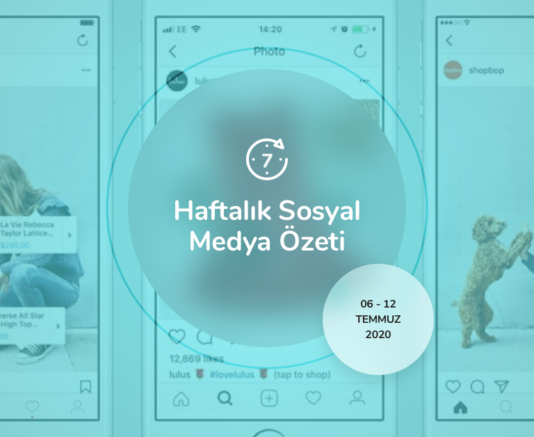 Haftalık Sosyal Medya Özeti: 6 Temmuz — 12 Temmuz 2020