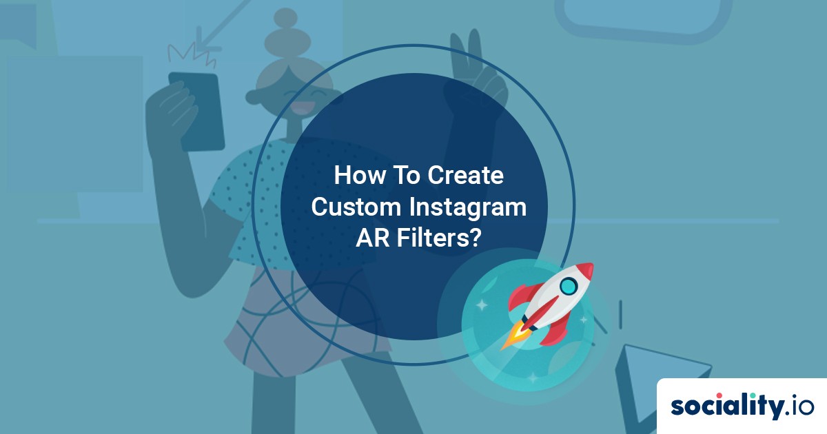 How To Create Custom Instagram AR Filters For Your Brand?