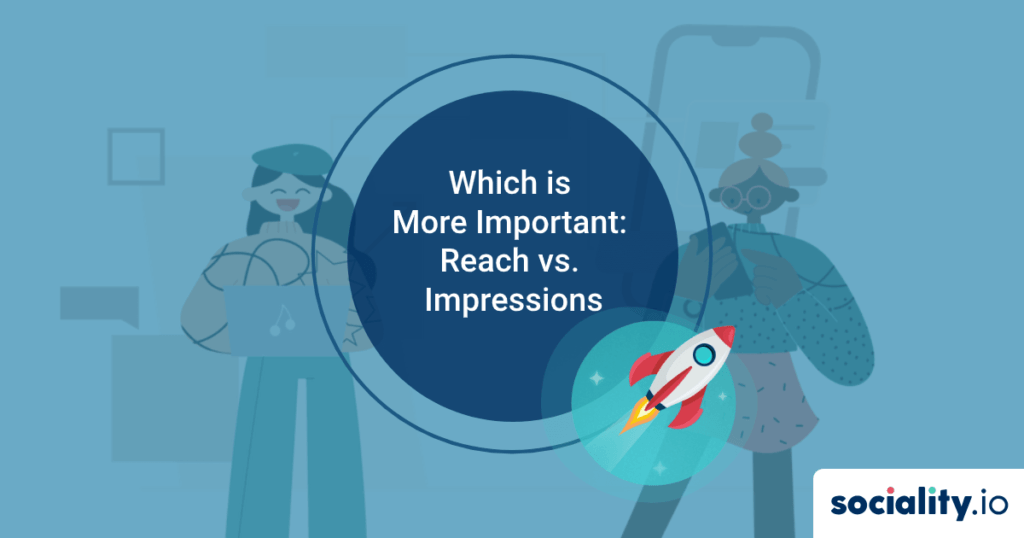 Which Is More Important: Reach Vs. Impressions - Sociality.io Blog