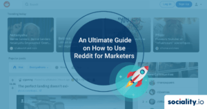 An Ultimate Guide On How To Use Reddit For Marketers - Sociality.io Blog