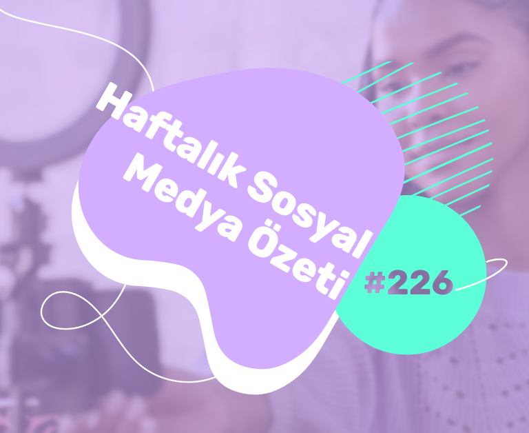 Sosyal Medya dünyasında bu hafta neler oldu? 5 – 11 Temmuz 2021