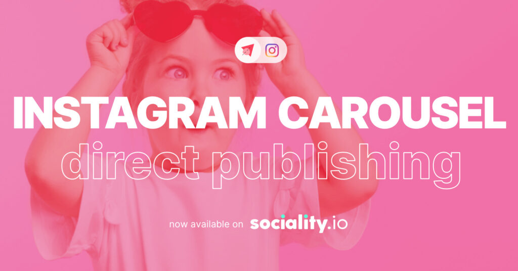 Sociality.io May 2022 -  Instagram carousel direct publishing is now available!