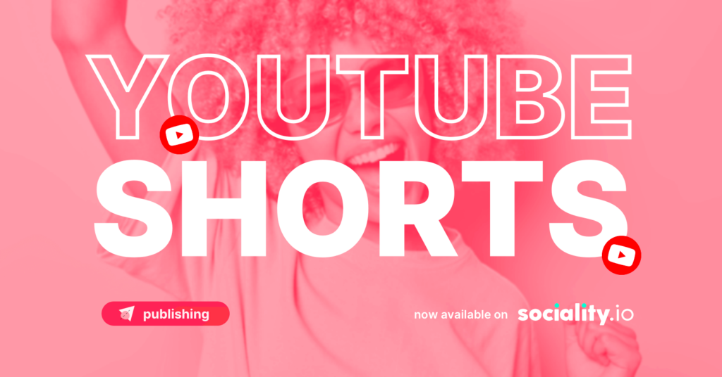 Introducing YouTube Shorts publishing with Sociality.io